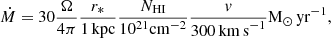 Mathematical equation: $$ \begin{aligned} \dot{M} = 30 \frac{\Omega }{4\pi } \frac{r_*}{1\,\mathrm{kpc} } \frac{N_{\mathrm{HI} }}{10^{21}\mathrm{cm} ^{-2}} \frac{v}{300\,\mathrm {km\,s}^{-1}} \mathrm M_\odot \,\mathrm{yr}^{-1} ,\end{aligned} $$