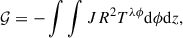 Mathematical equation: $$ \begin{aligned} \mathcal{G} = -\int \int JR^{2}T^{\lambda \phi }\mathrm{d}\phi \mathrm{d}z, \end{aligned} $$