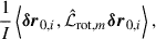 Mathematical equation: $$ \begin{aligned} \frac{1}{I}\left\langle {\boldsymbol{\delta r}}_{0,i},\hat{\mathcal{L} }_{\mathrm{rot} ,m}{\boldsymbol{\delta r}}_{0,i}\right\rangle , \end{aligned} $$