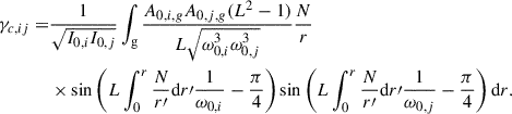 Mathematical equation: $$ \begin{aligned} \gamma _{c,ij} =&\frac{1}{\sqrt{I_{0,i}I_{0,j}}}\int _{\rm g}\frac{A_{0,i,g}A_{0,j,g}(L^2-1)}{L\sqrt{\omega _{0,i}^3\omega _{0,j}^3}} \frac{N}{r}\nonumber \\&\times \sin \left(L\int _{0}^r\frac{N}{r\prime }{\mathrm{d} } r\prime \frac{1}{\omega _{0,i}}-\frac{\pi }{4}\right)\sin \left(L\int _{0}^r \frac{N}{r\prime }{\mathrm{d} }r\prime \frac{1}{\omega _{0,j}}-\frac{\pi }{4}\right){\mathrm{d} }r. \end{aligned} $$