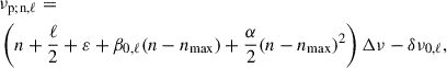 Mathematical equation: $$ \begin{aligned}&\nu _{\mathrm{p;n,\ell }}=\nonumber \\&\left(n+\frac{\ell }{2}+\varepsilon +\beta _{0,\ell }(n-n_{\rm max})+\frac{\alpha }{2}(n-n_{\rm max})^2\right)\Delta \nu -\delta \nu _{0,\ell }, \end{aligned} $$