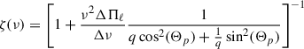 Mathematical equation: $$ \begin{aligned} \zeta (\nu ) = \left[1+\frac{\nu ^2\Delta \Pi _\ell }{\Delta \nu } \frac{1}{q\cos ^2(\Theta _p)+\frac{1}{q}\sin ^2(\Theta _p)}\right]^{-1} \end{aligned} $$
