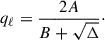 Mathematical equation: $$ \begin{aligned} q_\ell = \frac{2A}{B+\sqrt{\Delta }}\cdot \end{aligned} $$