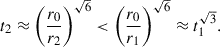 Mathematical equation: $$ \begin{aligned} t_2 \approx \left(\frac{r_0}{r_2}\right)^{\sqrt{6}} < \left(\frac{r_0}{r_1}\right)^{\sqrt{6}} \approx t_1^{\sqrt{3}}. \end{aligned} $$
