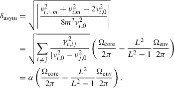 Mathematical equation: $$ \begin{aligned} \delta _{\rm asym}&=\sqrt{\left|{\frac{\nu _{i,-m}^2+\nu _{i,m}^2-2\nu _{i,0}^2}{8m^2\nu _{i,0}^2}}\right|}\nonumber \\&=\sqrt{\sum _{i\ne j} \frac{\gamma _{c,ij}^2}{|{\nu _{i,0}^2-\nu _{j,0}^2}|}}\left(\frac{\Omega _{\rm core}}{2\pi } - \frac{L^2}{L^2-1}\frac{\Omega _{\rm env}}{2\pi }\right)\nonumber \\&=\alpha \left(\frac{\Omega _{\rm core}}{2\pi } - \frac{L^2}{L^2-1}\frac{\Omega _{\rm env}}{2\pi }\right). \end{aligned} $$