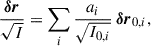 Mathematical equation: $$ \begin{aligned} \frac{{\boldsymbol{\delta r}}}{\sqrt{I}} = \sum _i \frac{a_i}{\sqrt{I_{0,i}}}\,{\boldsymbol{\delta r}}_{0,i}, \end{aligned} $$