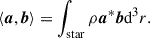 Mathematical equation: $$ \begin{aligned} \langle \boldsymbol{a},\boldsymbol{b}\rangle = \int _{\rm star}\rho {\boldsymbol{a}}^{*}\boldsymbol{b}\mathrm{d}^3r. \end{aligned} $$