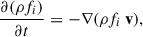 Mathematical equation: $$ \begin{aligned} \frac{{\partial }(\rho f_{i})}{\partial t} = -\nabla (\rho f_i\,\mathbf v ), \end{aligned} $$