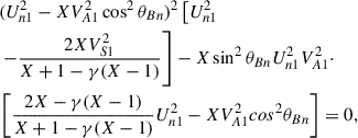 Mathematical equation: $$ \begin{aligned}&(U_{n1}^{2}-XV_{A1}^{2}\cos ^{2}\theta _{Bn})^{2} \left[U_{n1}^{2}\right. \nonumber \\&\left.-\frac{2XV_{S1}^{2}}{X+1-\gamma (X-1)}\right]-X\sin ^{2}\theta _{Bn} U_{n1}^{2}V_{A1}^{2} \cdot \nonumber \\&\left[\frac{2X-\gamma (X-1)}{X+1-\gamma (X-1)}U_{n1}^{2} -XV_{A1}^{2}cos^{2}\theta _{Bn}\right] = 0, \end{aligned} $$