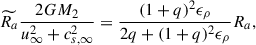 Mathematical equation: $$ \begin{aligned} \widetilde{R_a} \frac{2GM_2}{u_{\infty }^{2} + c_{s,\infty }^{2}} = \frac{(1+q)^2 \epsilon _\rho }{2q + (1+q)^2 \epsilon _\rho }R_a, \end{aligned} $$
