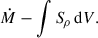 Mathematical equation: $$ \begin{aligned} \dot{M} -\int {S\!}_\rho \, \mathrm{d}V. \end{aligned} $$