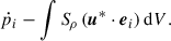 Mathematical equation: $$ \begin{aligned} \dot{p}_i -\int {S\!}_\rho \, ({\boldsymbol{u}}^{*} \cdot {\boldsymbol{e}}_i) \, \mathrm{d}V. \end{aligned} $$