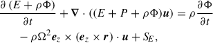 Mathematical equation: $$ \begin{aligned}&\frac{\partial \left(E + \rho \Phi \right)}{\partial t} + {\boldsymbol{\nabla }} \cdot \left((E+P + \rho \Phi ){\boldsymbol{u}}\right) = \rho \frac{\partial \Phi }{\partial t} \nonumber \\&\qquad - \rho \Omega ^2 {\boldsymbol{e}}_z \times \left({\boldsymbol{e}}_z \times {\boldsymbol{r}}\right) \cdot {\boldsymbol{u}} + {S\!}_E, \end{aligned} $$