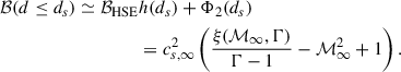 Mathematical equation: $$ \begin{aligned} \begin{aligned} \mathcal{B} (d \le d_s) \simeq \mathcal{B} _{\rm HSE}&h(d_s) + \Phi _2(d_s) \\&= {c_{s, \infty }^2} \left(\frac{\xi ({\mathcal{M} }_{\infty }, \Gamma )}{\Gamma - 1} - {\mathcal{M} }_{\infty }^2 + 1\right). \end{aligned} \end{aligned} $$