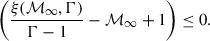 Mathematical equation: $$ \begin{aligned} \left(\frac{\xi ({\mathcal{M} }_{\infty },\Gamma )}{\Gamma - 1} - {\mathcal{M} }_{\infty } + 1\right) \le 0. \end{aligned} $$