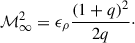Mathematical equation: $$ \begin{aligned} {\mathcal{M} }_{\infty }^2 = \epsilon _\rho \frac{(1+q)^2}{2q}\cdot \end{aligned} $$