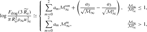 Mathematical equation: $$ \begin{aligned}&\log \frac{F_{\rm drag}(3\,\widetilde{R_a})}{\pi R_a^2 \rho _{\infty } u_{\infty }^2} \simeq {\left\{ \begin{array}{ll} \displaystyle \sum _{m = 0}^2 a_m {\mathcal{M} }_{\infty }^{*m} + \left(\frac{a_3}{\sqrt{{\mathcal{M} }_{\infty }}} - \frac{a_3}{\sqrt{{\mathcal{M} }_{\infty }^{*}}}\right),&\frac{{\mathcal{M} }_{\infty }}{{\mathcal{M} }_{\infty }^{*}} \le 1, \\ \displaystyle \sum _{m = 0}^2 a_m \, {\mathcal{M} }_{\infty }^m,&\frac{{\mathcal{M} }_{\infty }}{{\mathcal{M} }_{\infty }^{*}} > 1, \end{array}\right.} \end{aligned} $$