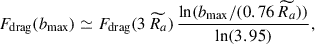 Mathematical equation: $$ \begin{aligned} F_{\rm drag}(b_{\rm max}) \simeq F_{\rm drag}(3\,\widetilde{R_a}) \, \frac{\ln (b_{\rm max}/(0.76\,\widetilde{R_a}))}{\ln (3.95)}, \end{aligned} $$