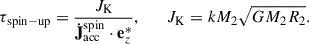 Mathematical equation: $$ \begin{aligned} \tau _{\rm spin-up} = \frac{J_{\rm K}}{\dot{\mathbf{J }}_{\rm acc}^\mathrm{spin} \cdot \mathbf{e }_z^{*}}, \qquad J_{\rm K} = k M_2 \sqrt{G M_2 R_2}. \end{aligned} $$