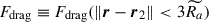 Mathematical equation: $ F_{\mathrm{drag}} \equiv F_{\mathrm{drag}}(\|{\boldsymbol{r}} - {\boldsymbol{r}}_2\| < 3\widetilde{R_a}) $