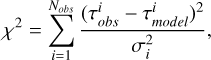 Mathematical equation: ${\chi ^2} = \mathop \sum \limits_{i = 1}^{{N_{obs}}} {{{{\left( {\tau _{obs}^i - \tau _{model}^i} \right)}^2}} \over {\sigma _i^2}},$