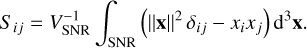 Mathematical equation: $S_{i j}=V_{\mathrm{SNR}}^{-1} \int_{\mathrm{SNR}}\left(\|\mathbf{x}\|^{2} \delta_{i j}-x_{i} x_{j}\right) \mathrm{d}^{3} \mathbf{x}$