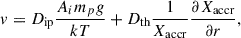 Mathematical equation: $$ \begin{aligned} v = D_{\rm ip} \frac{A_i m_p g}{k T} + D_{\rm th} \frac{1}{X_{\rm accr}}\frac{\partial X_{\rm accr}}{\partial r}, \end{aligned} $$