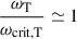 Mathematical equation: $ \frac{\omega_{\mathrm{T}}}{\omega_{\mathrm{crit,T}}}\simeq 1 $