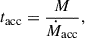 Mathematical equation: $$ t_{\rm acc} = \frac{M}{\dot{M}_{\rm acc}}, $$