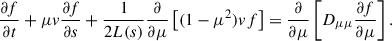 Mathematical equation: $$ \begin{aligned} \frac{\partial f}{\partial t} + \mu v \frac{\partial f}{\partial s} + \frac{1}{2L(s)}\frac{\partial }{\partial \mu }\left[(1 - \mu ^2)v f \right] = \frac{\partial }{\partial \mu } \left[ D_{\mu \mu }\frac{\partial f}{\partial \mu } \right] . \end{aligned} $$