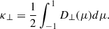 Mathematical equation: $$ \begin{aligned} \kappa _{\perp } = \frac{1}{2} \int _{-1}^{1}D_{\perp }(\mu ) d\mu . \end{aligned} $$