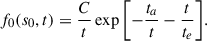 Mathematical equation: $$ \begin{aligned} f_0 (s_0 , t) = \frac{C}{t} \exp {\left[ -\frac{t_a}{t} - \frac{t}{t_e} \right]}. \end{aligned} $$