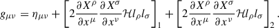Mathematical equation: $$ \begin{aligned} g_{\mu \nu } = \eta _{\mu \nu } + \left[2\frac{\partial X^\rho }{\partial x^\mu }\frac{\partial X^\sigma }{\partial x^\nu }\mathcal{H} l_\rho l_\sigma \right]_1 + \left[2\frac{\partial X^\rho }{\partial x^\mu }\frac{\partial X^\sigma }{\partial x^\nu }\mathcal{H} l_\rho l_\sigma \right]_2. \end{aligned} $$