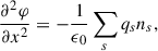 Mathematical equation: $$ \begin{aligned} \frac{\partial ^2 \varphi }{\partial x^2}=-\frac{1}{\epsilon _0} \sum _s q_s n_s, \end{aligned} $$