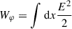 Mathematical equation: $ W_{\varphi} = \int \mathrm{d}x \frac{E^2}{2} $