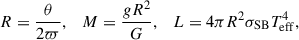 Mathematical equation: $$ \begin{aligned} R = \frac{\theta }{2 {\varpi }}, \quad M = \frac{g R^2}{G}, \quad L = 4\pi R^2 \sigma _{\mathrm{SB} } T_{\mathrm{eff} }^{4}, \quad \end{aligned} $$