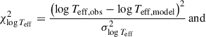 Mathematical equation: $$ \begin{aligned} \chi _{\log T_{\mathrm{eff} }}^2&= \frac{\left( \log T_{\mathrm{eff, obs} } - \log T_{\mathrm{eff, model} } \right)^2}{\sigma _{\log T_{\mathrm{eff} }}^2} \, \mathrm{and} \end{aligned} $$
