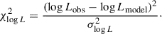 Mathematical equation: $$ \begin{aligned} \chi _{\log L}^2&= \frac{\left( \log L_{\mathrm{obs} } - \log L_{\mathrm{model} } \right)^2}{\sigma _{\log L}^2}\cdot \end{aligned} $$