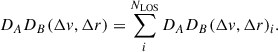 Mathematical equation: $$ \begin{aligned} D_AD_B(\Delta v, \Delta r) = \sum _i^{N_{\rm LOS}} D_AD_B(\Delta v, \Delta r)_i. \end{aligned} $$