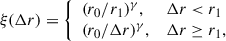 Mathematical equation: $$ \begin{aligned} \xi (\Delta r) = {\left\{ \begin{array}{ll} (r_0/r_1)^\gamma ,&\Delta r < r_1 \\ (r_0/\Delta r)^\gamma ,&\Delta r \ge r_1, \end{array}\right.} \end{aligned} $$