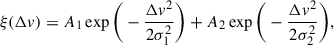 Mathematical equation: $$ \begin{aligned} \xi (\Delta v) = A_1 \exp \Bigg (-\dfrac{\Delta v^2}{2 \sigma _1^2}\Bigg ) + A_2 \exp \Bigg (-\dfrac{\Delta v^2}{2 \sigma _2^2}\Bigg ), \end{aligned} $$