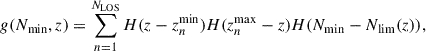 Mathematical equation: $$ \begin{aligned} g(N_{\rm min}, z) = \sum _{n=1}^{N_{\rm LOS}} H(z - z_n^\mathrm{min})H(z_n^\mathrm{max}-z)H(N_{\rm min}-N_{\rm lim}(z)), \end{aligned} $$