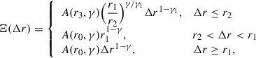 Mathematical equation: $$ \begin{aligned} \Xi (\Delta r) = {\left\{ \begin{array}{ll} A(r_3, \gamma )\Big (\dfrac{r_1}{r_2}\Big )^{\gamma /\gamma _1}\Delta r^{1-\gamma _1},&\Delta r \le r_2 \\ A(r_0, \gamma )r_1^{1-\gamma },&r_2 < \Delta r < r_1 \\ A(r_0, \gamma )\Delta r^{1-\gamma },&\Delta r \ge r_1, \end{array}\right.} \end{aligned} $$