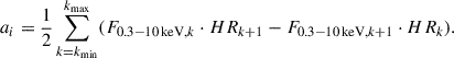 Mathematical equation: $$ \begin{aligned} a_i = \frac{1}{2} \sum _{k=k_{\mathrm{min} }}^{k_{\mathrm{max} }} (F_{0.3-10\,\mathrm{keV} ,k}\cdot HR_{k+1}- F_{0.3-10\,\mathrm{keV} ,k+1}\cdot HR_{k}). \end{aligned} $$