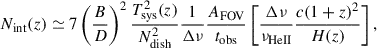 Mathematical equation: $$ \begin{aligned} N_\mathrm{int} (z) \simeq 7 \left(\dfrac{B}{D} \right)^2 \dfrac{T^2_\mathrm{sys} (z)}{N^2_\mathrm{ dish} } \dfrac{1}{\Delta \nu } \dfrac{A_\mathrm{FOV} }{t_\mathrm{obs} } \left[\dfrac{\Delta \nu }{\nu _\mathrm{HeII} } \dfrac{c(1+z)^2}{H(z)} \right], \end{aligned} $$