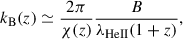 Mathematical equation: $$ \begin{aligned} k_\mathrm{B} (z)&\simeq \dfrac{2\pi }{\chi (z)}\dfrac{B}{\lambda _\mathrm{HeII} (1+z)}, \end{aligned} $$