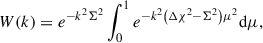 Mathematical equation: $$ \begin{aligned} W(k) = e^{-k^2 \Sigma ^2} \int _0^1 e^{-k^2\left(\Delta \chi ^2-\Sigma ^2\right) \mu ^2} \mathrm{d} \mu , \end{aligned} $$