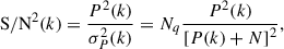 Mathematical equation: $$ \begin{aligned} \mathrm{S/N} ^2(k) = \dfrac{P^2(k)}{\sigma _P^2(k)} = N_q \dfrac{P^2(k)}{\left[P(k) + N \right]^2}, \end{aligned} $$