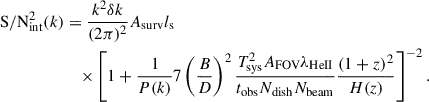 Mathematical equation: $$ \begin{aligned} \mathrm{S/N} _\mathrm{int} ^2 (k)&= \dfrac{k^2 \delta k}{(2\pi )^2} A_\mathrm{surv} l_\mathrm{s} \nonumber \\&\quad \times \left[1 + \dfrac{1}{P(k)} 7\left(\dfrac{B}{D}\right)^2\dfrac{T_\mathrm{sys} ^2 A_\mathrm{FOV} \lambda _\mathrm{HeII} }{t_\mathrm{obs} N_\mathrm{dish} N_\mathrm{beam} } \dfrac{(1+z)^2}{H(z)} \right]^{-2}. \end{aligned} $$