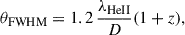 Mathematical equation: $$ \begin{aligned} \theta _\mathrm{FWHM} = 1.2\, \frac{\lambda _\mathrm{HeII} }{D} (1+z), \end{aligned} $$